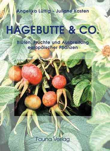 Hagebutte & Co – Blüten, Früchte und Ausbreitung Europäischer Pflanzen.